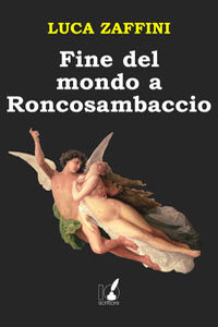 Clicca per leggere la scheda editoriale di Fine del mondo a Roncosambaccio di Luca Zaffini