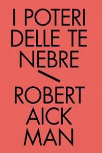 Clicca per leggere la scheda editoriale di I Poteri delle Tenebre. Tutti i Racconti Fantastici. Vol. 2 di Robert Aickman