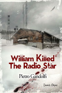 Clicca per leggere la scheda editoriale di Willilam killed the radio star di Pietro Gandolfi