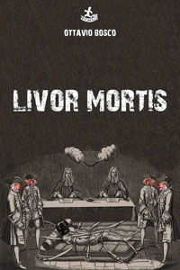 Clicca per leggere la scheda editoriale di Livor Mortis di Ottavio Bosco