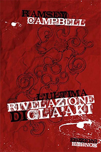 Clicca per leggere la scheda editoriale di L'ultima rivelazione di Gla'aki di Ramsey Campbell