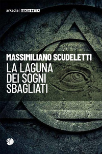 Clicca per leggere la scheda editoriale di La laguna dei sogni sbagliati di Massimiliano Scudeletti