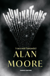 Clicca per leggere la scheda editoriale di Illuminations di Alan Moore