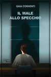 Gaia Conventi - Il male allo specchio