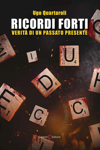 Clicca per leggere la scheda editoriale di Ricordi forti. Verit di un passato presente di Ugo Quartaroli
