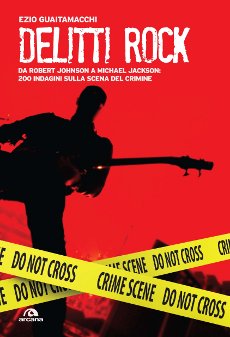 Libri e Notizie: Saggio di criminologia e mistero: Delitti Rock, di Ezio Guaitamacchi
